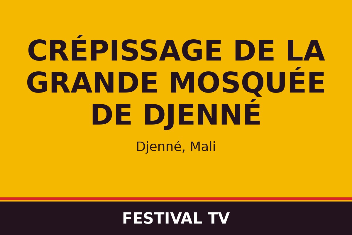 Crépissage de la Grande Mosquée de Djenné — visuel Festival TV