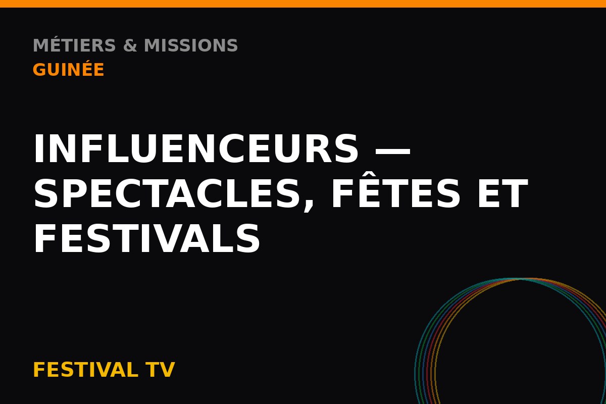 Influenceurs — spectacles, fêtes et festivals — Métiers & Missions Guinée
