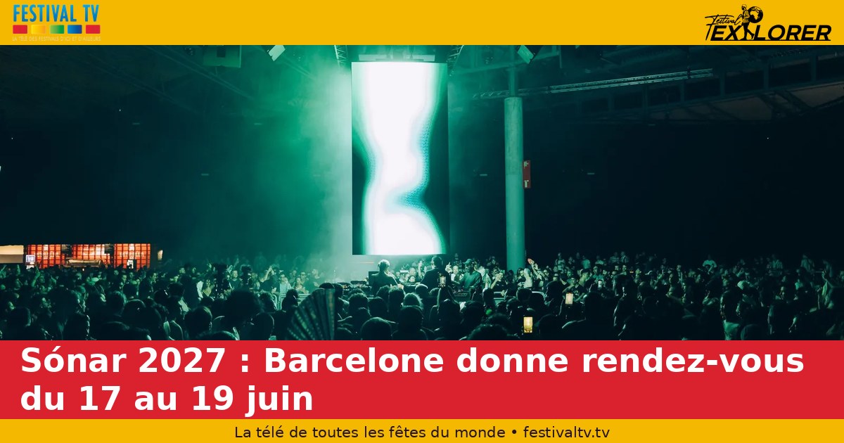 Sónar 2027: Barcelona sets the date, June 17–19