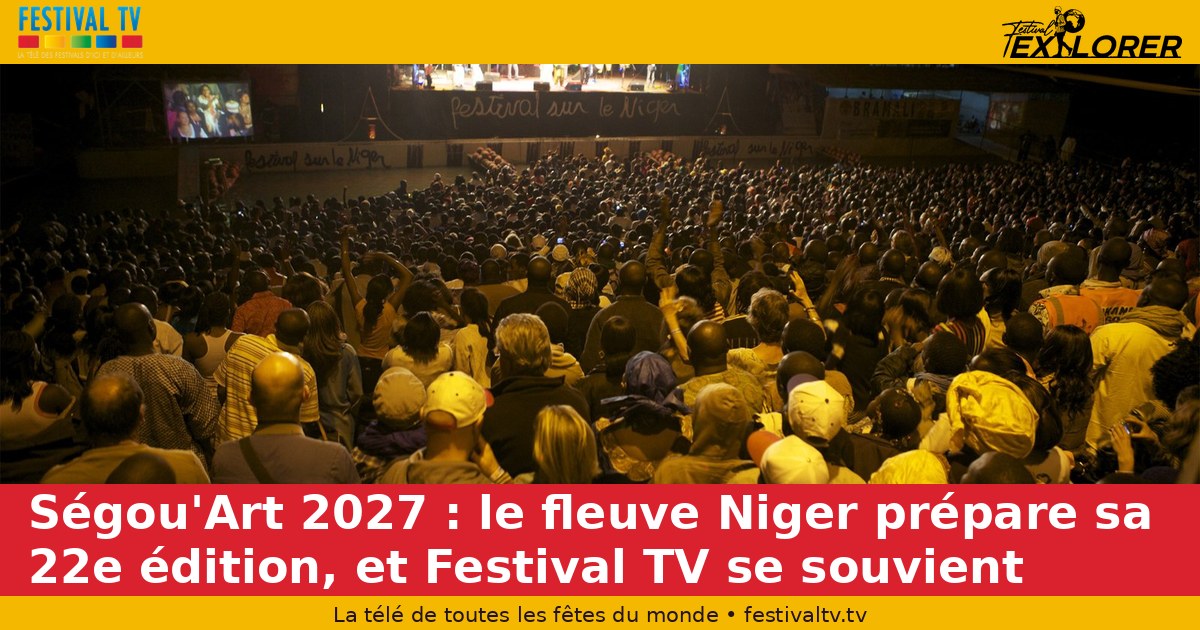 Ségou'Art 2027: the Niger River prepares its 22nd edition, and Festival TV remembers