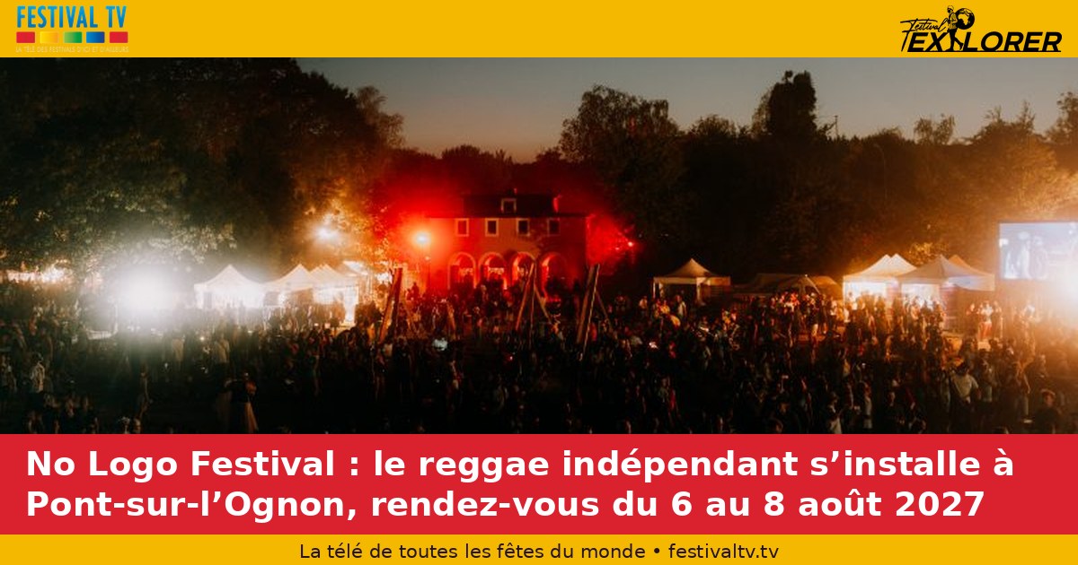No Logo Festival: independent reggae settles in Pont-sur-l’Ognon, next edition August 6–8, 2027