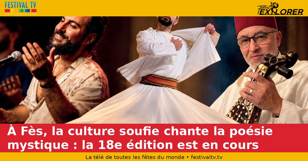 In Fez, Sufi culture sings mystical poetry: the 18th edition is under way
