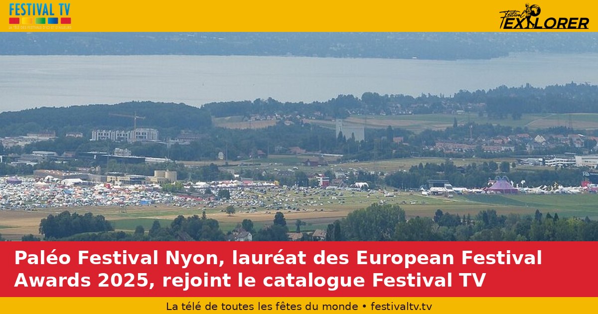 Paléo Festival Nyon, winner at the 2025 European Festival Awards, joins the Festival TV catalogue