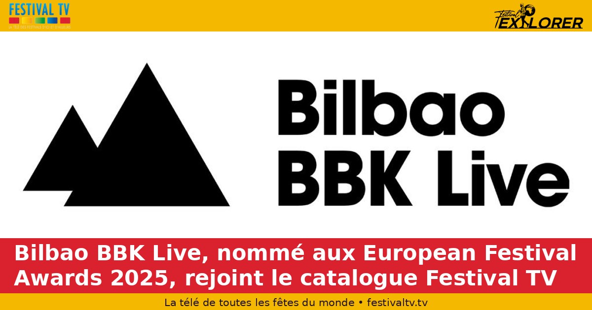 Bilbao BBK Live, nominated at the 2025 European Festival Awards, joins the Festival TV catalogue
