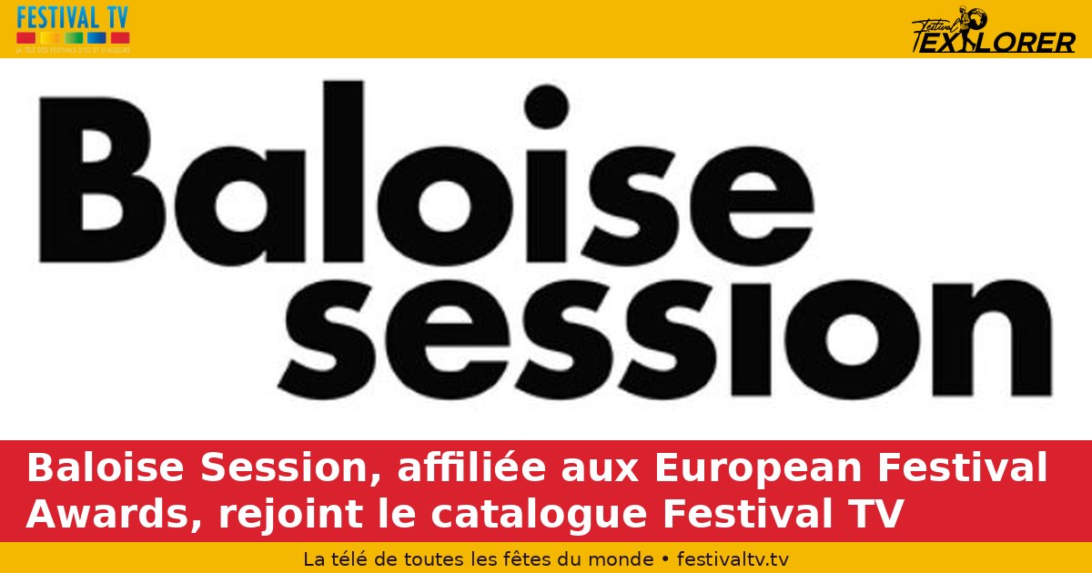 Baloise Session, affiliated with the European Festival Awards, joins the Festival TV catalogue