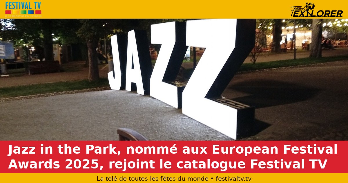 Jazz in the Park, nominated at the 2025 European Festival Awards, joins the Festival TV catalogue