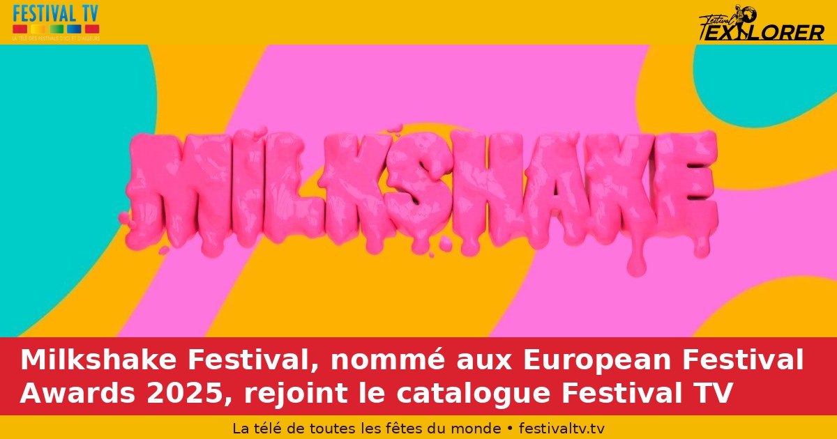 Milkshake Festival, nominated at the 2025 European Festival Awards, joins the Festival TV catalogue