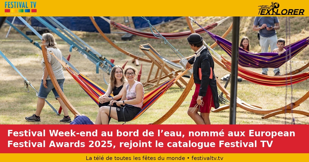 Festival Week-end au bord de l’eau, nommé aux European Festival Awards 2025, rejoint le catalogue Festival TV