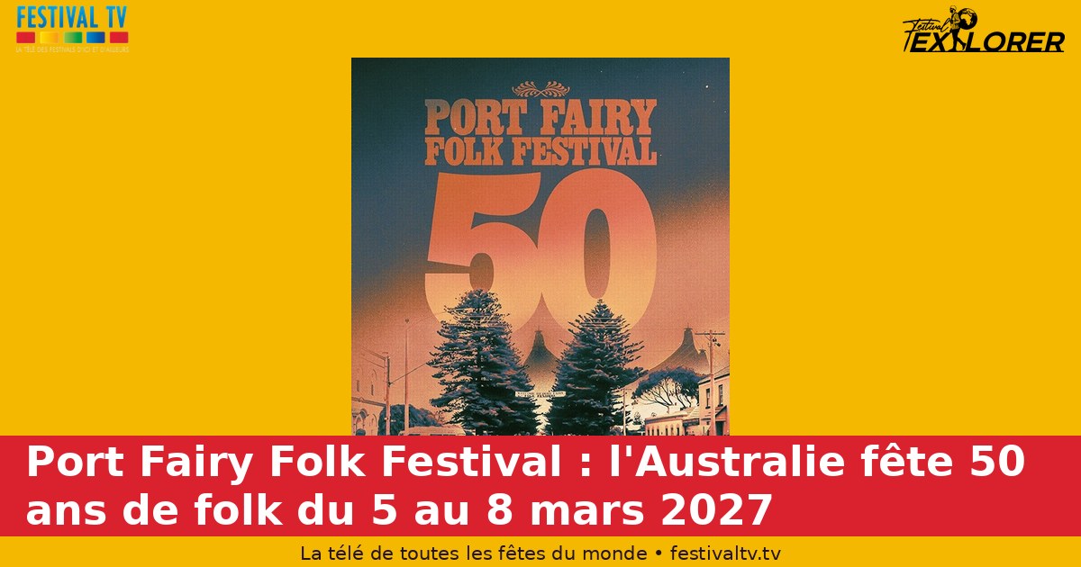 Port Fairy Folk Festival: Australia celebrates 50 years of folk, March 5-8, 2027