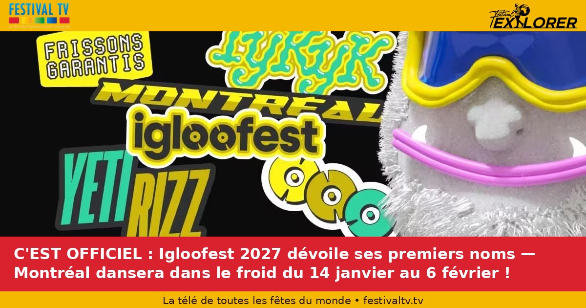 It's an official: Igloofest 2027 unveils its first names — Montreal will dance in the cold from January 14 to February 6!