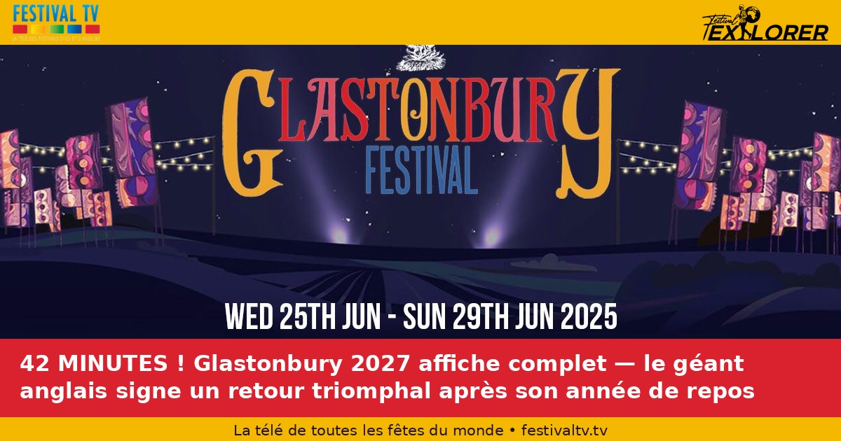 42 MINUTES! Glastonbury 2027 completes display — English giant signs triumphal return after year of rest