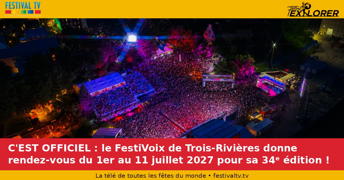 It's an official event: the FestiVoix de Trois-Rivières is meeting from July 1 to 11, 2027 for its 34th edition!