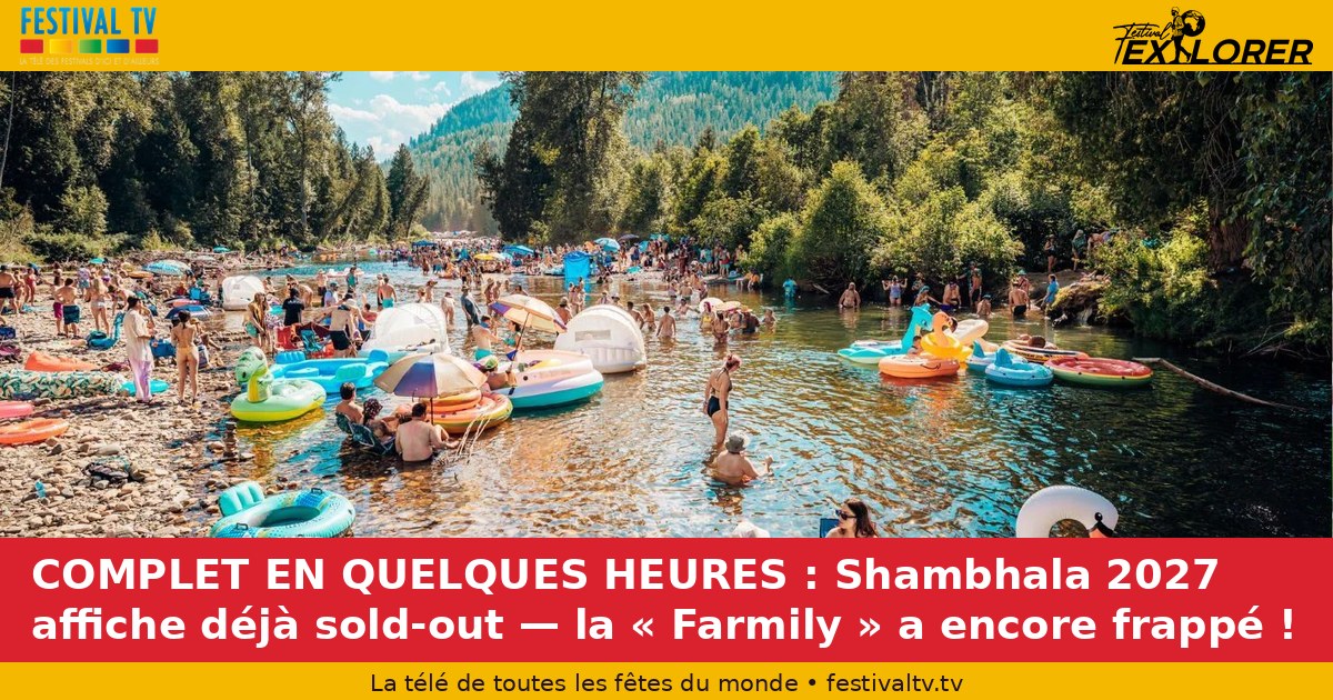 COMPLETE IN SOME TIMES: Shambhala 2027 already displays sold-out — the Farmily has hit again!