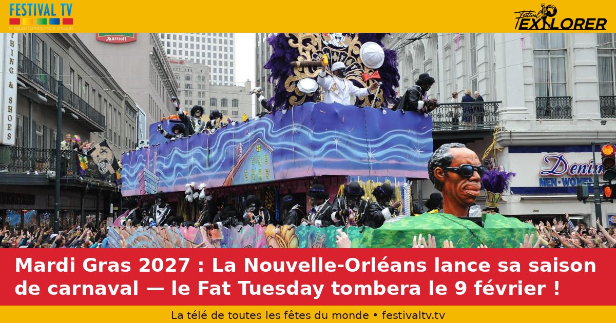 Tuesday Gras 2027: New Orleans launches carnival season — Fat Tuesday will fall on February 9!