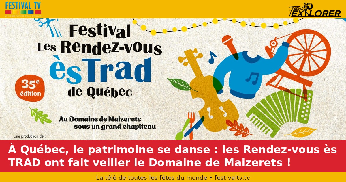 In Quebec City, the heritage is dancing: the Rendez-vous ès TRAD have made the Domaine de Maizerets watch over!