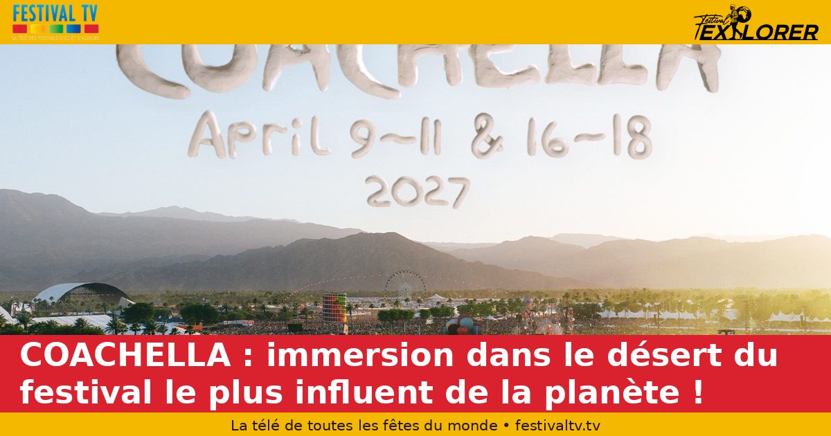 COACHELLA: Immersion in the desert of the most influential festival on the planet!