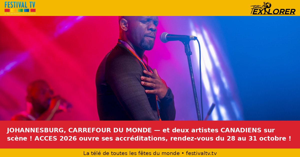 JOHANNESBURG, CARRIER OF THE WORLD — and two Canadian artists on stage! ACCES 2026 opens its accreditations, from October 28 to 31!