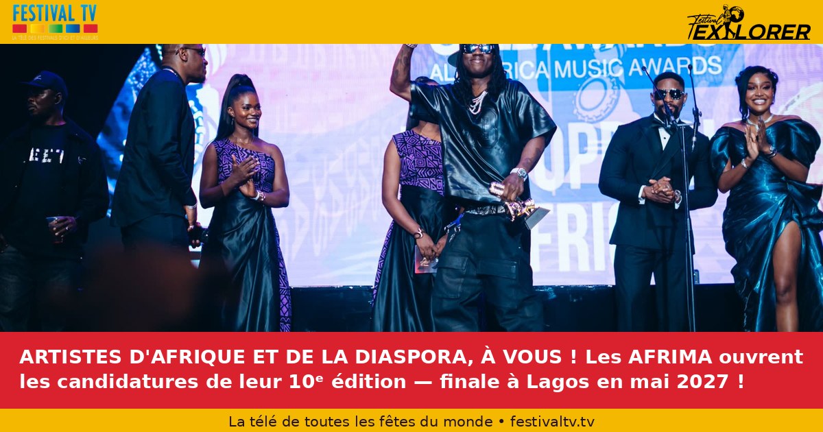 ARTISTES D'AFRIQUE ET DE LA DIASPORA, À VOUS ! Les AFRIMA ouvrent les candidatures de leur 10ᵉ édition — finale à Lagos en mai 2027 !