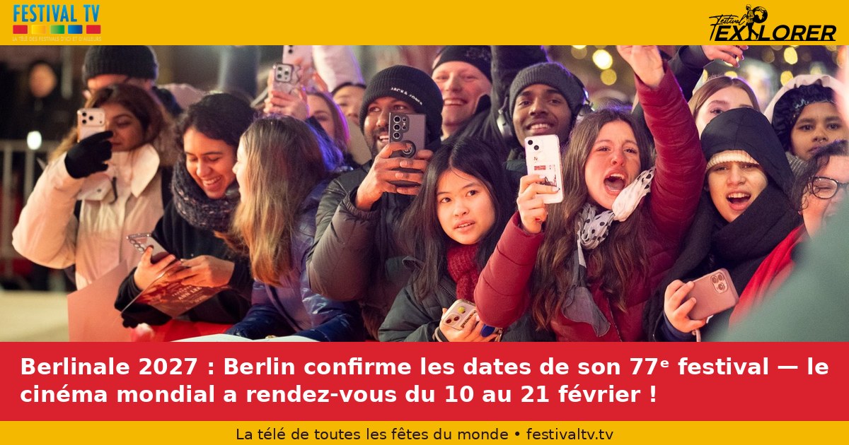 Berlinale 2027: Berlin confirms the dates of its 77th festival — world cinema is scheduled from February 10 to 21!