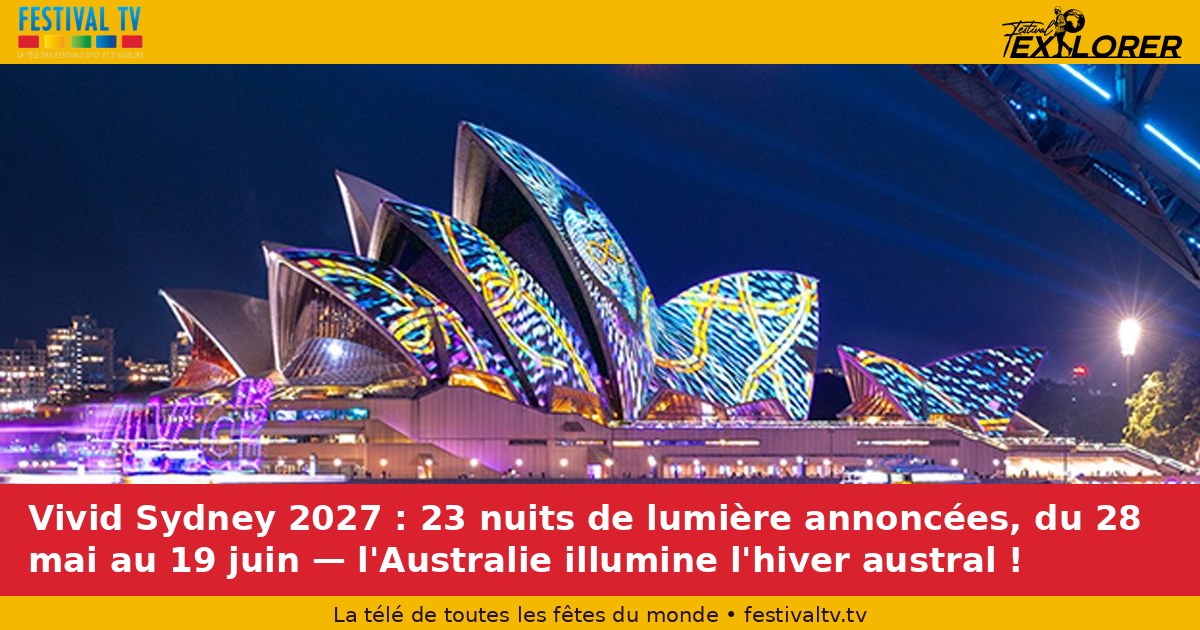 Vivid Sydney 2027: 23 nights of light announced, May 28 to June 19 — Australia lights up the Southern Winter!