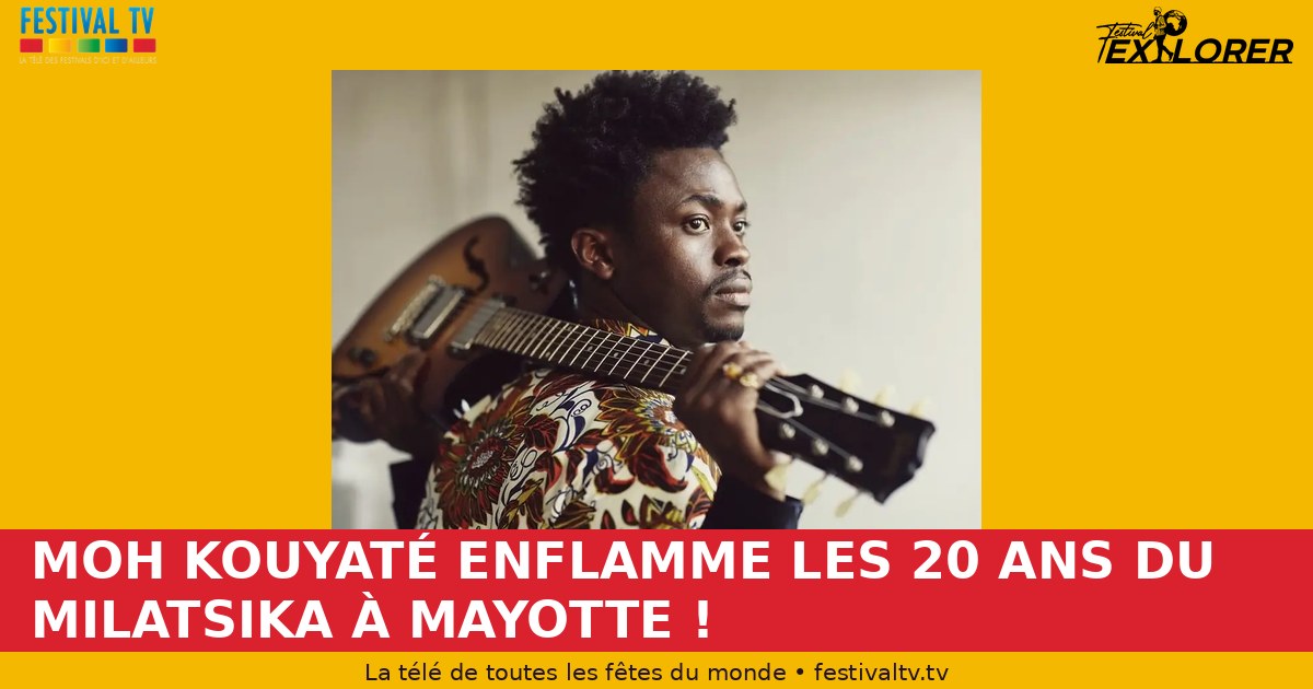 MOH KOUYATÉ SETS THE MILATSIKA'S 20TH ANNIVERSARY ALIGHT IN MAYOTTE!