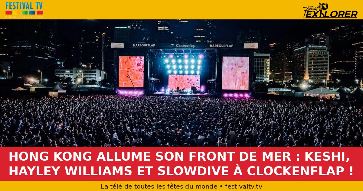 HONG KONG LIGHTS UP ITS WATERFRONT: KESHI, HAYLEY WILLIAMS AND SLOWDIVE AT CLOCKENFLAP!