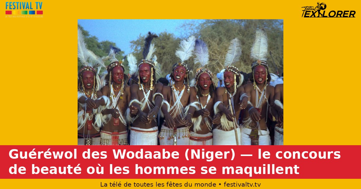 Guéréwol des Wodaabe (Niger) — le concours de beauté où les hommes se maquillent