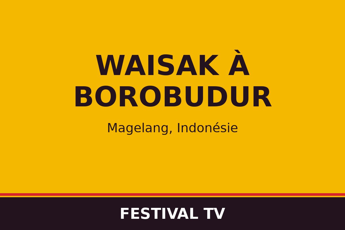 Waisak à Borobudur — visuel Festival TV